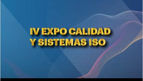 IV EXPO CALIDAD Y SISTEMAS ISO – Estándares Estratégicos para lograr un mundo mejor y sostenible