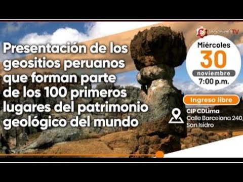 PRESENTACIÓN DE LOS GEOSITIOS PERUANOS QUE FORMA PARTE DE LOS 100 PRIMEROS LUGARES DEL PATRIMONIO GEOLÓGICO DEL MUNDO